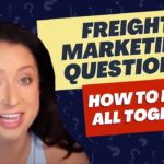 Freight Marketing Questions: How to Put it All Together